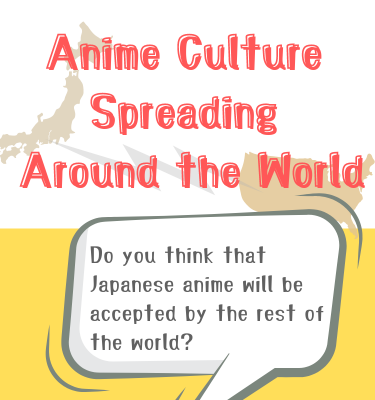 Anime Culture Spreading Around the World